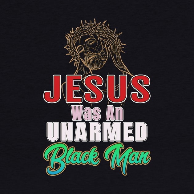 Jesus Was An Unarmed Black Man Gifts by SpudyDesigner